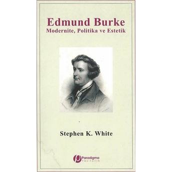 Edmund Burke Modernite Politika Ve Estetik Stephen K White