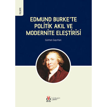 Edmund Burkete Politik Akıl Ve Modernite Eleştirisi Günhan Gayırhan