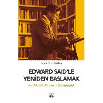 Edward Said’le Yeniden Başlamak: Entelektüel, Sürgün Ve Şarkiyatçılık