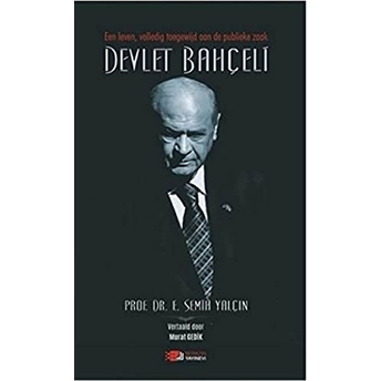 Een Leven, Volledig Toegewijd Aan De Publieke Zaak Devlet Bahçeli Semih Yalçın