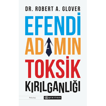 Efendi Adamın Toksik Kırılganlığı Dr. Robert A.glover