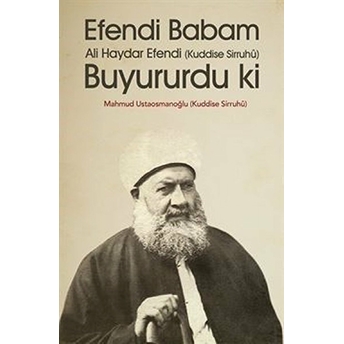 Efendi Babam Ali Haydar Efendi Buyururdu Ki Mahmud Ustaosmanoğlu