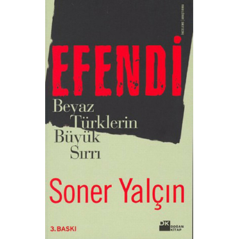 Efendi: Beyaz Türklerin Büyük Sırrı Soner Yalçın