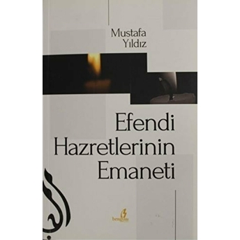 Efendi Hazretlerinin Emaneti Mustafa Yıldız