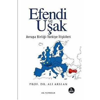 Efendi Ve Uşak / Avrupa Birliği - Türkiye Ilişkileri Ali Arslan