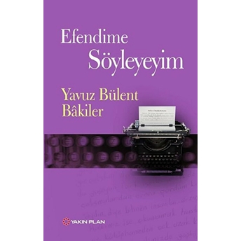 Efendime Söyleyeyim Yavuz Bülent Bakiler