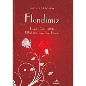 Efendimiz (Cep Boy); Hayatı - Güzel Ahlakı - Tebliğ Ettiği Dinin Temel Esaslarıhayatı - Güzel Ahlakı - Tebliğ Ettiği Dinin Temel Esasları Ahmet Önkal