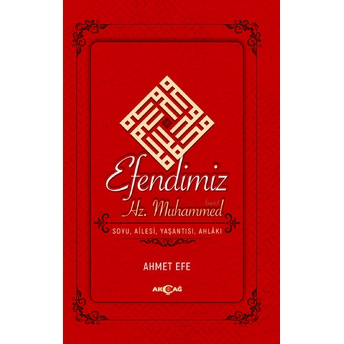 Efendimiz Hz. Muhammed Soyu Ailesi, Yaşantısı, Ahlakı Ahmet Efe