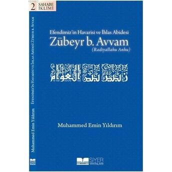 Efendimiz’in Havarisi Ve Ihlas Abidesi Zübeyr B. Avvam Muhammed Emin Yıldırım