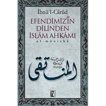 Efendimizin Dilinden Islam Ahkamı (Ciltli) - (Efendimiz'in Dilinden Islâm Ahkamı)-Ibnül Carüd