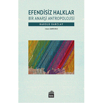 Efendisiz Halklar - Bir Anarşi Antropolojisi Harold Barclay