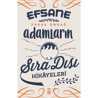 Efsane Adamların Sıra Dışı Hikayeleri Faruk Öndağ