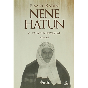 Efsane Kadın Nene Hatun M. Talat Uzunyaylalı