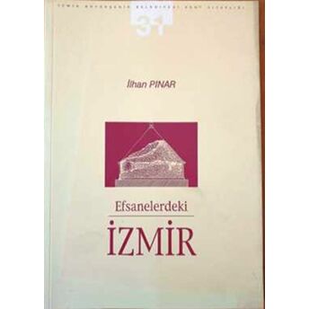 Efsanelerdeki Izmir : 19. Yüzyıl'Da Izmir Incelemeleri Ilhan Pınar