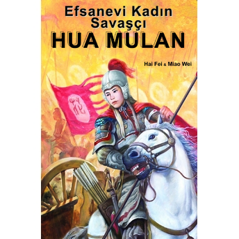 Efsanevi Kadın Savaşçı Hua Mulan