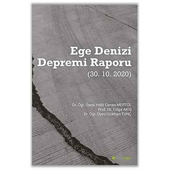 Ege Denizi Depremi Raporu (30.10.2020) Dr. Öğr. Üyesi Halit Cenan Mertol, Prof. Dr. Tolga Akış, Dr. Öğr. Üyesi Gökhan Tunç