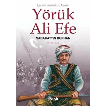 Ege’nin Kurtuluş Destanı Yörük Ali Efe Cilt: 1 Sabahattin Burhan