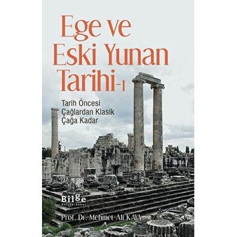 Ege Ve Eski Yunan Tarihi-1 Tarih Öncesi Çağlardan Klasik Çağa Kadar Mehmet Ali Kaya