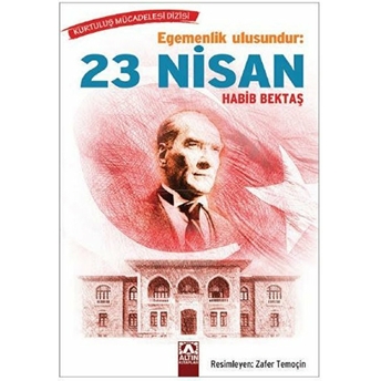 Egemenlik Ulusundur: 23 Nisan Habib Bektaş