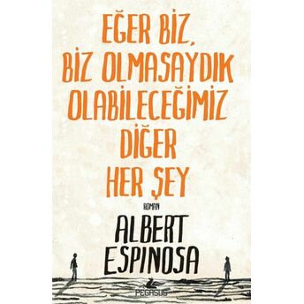 Eğer Biz, Biz Olmasaydık Olabileceğimiz Diğer Her Şey Albert Espinosa