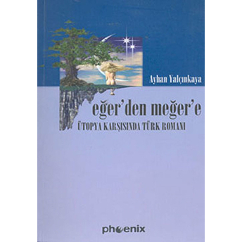 Eğer’den Meğer’e Ütopya Karşısında Türk Romanı Ayhan Yalçınkaya