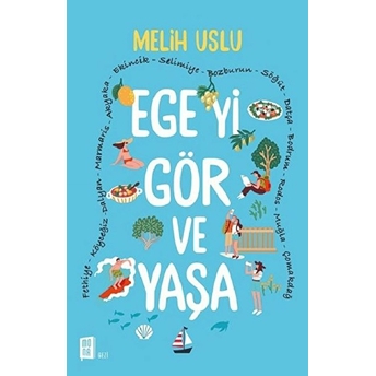 Ege'yi Gör Ve Yaşa / Melih Uslu / / 9786052182512