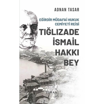 Eğirdir Müdafai Hukuk Cemiyeti Reisi Tığlızade Ismail Hakkı Bey