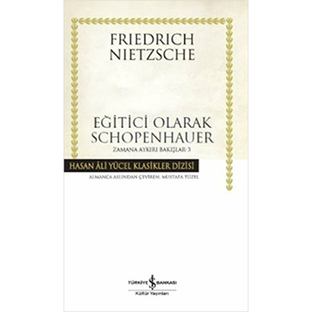 Eğitici Olarak Schopenhauer / Zamana Aykırı Bakışlar 3 (Ciltli) Friedrich Nietzsche