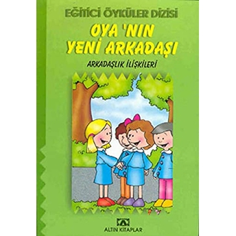 Eğitici Öyküler Dizisi - Oya’nın Yeni Arkadaşı - Eğitici Öyküler Dizisi Hülya Şat