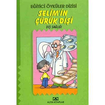 Eğitici Öyküler Dizisi - Selim’in Çürük Dişi - Eğitici Öyküler Dizisi / Diş Sağlığı Kolektif