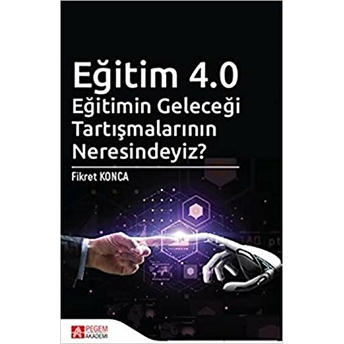 Eğitim 4.0 Eğitimin Geleceği Tartışmalarının Neresindeyiz? - Fikret Konca