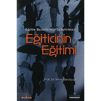 Eğitim Becerilerinin Geliştirilmesi Eğiticinin Eğitimi Ismet Barutçugil