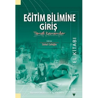 Eğitim Bilimine Giriş Temel Kavramlar El Kitabı (Zuhal Cafoğlu) Kollektif