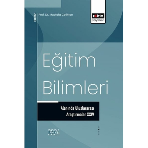 Eğitim Bilimleri Alanında Uluslararası Araştırmalar Xxıv Ed. Mustafa Çelikten