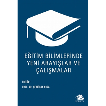 Eğitim Bilimlerinde Yeni Arayışlar Ve Çalışmalar Şehriban Koca