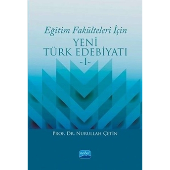 Eğitim Fakülteleri Için Yeni Türk Edebiyatı 1 - Nurullah Çetin