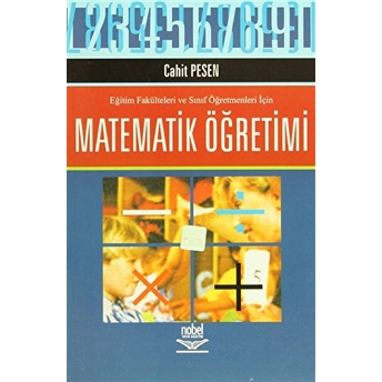 Eğitim Fakülteleri Ve Sınıf Öğretmenleri Için Matematik Öğretimi Cahit Pesen