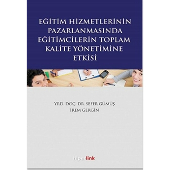 Eğitim Hizmetlerinin Pazarlanmasında Eğitimcilerin Toplam Kalite Yönetimine Etkisi Irem Gergin