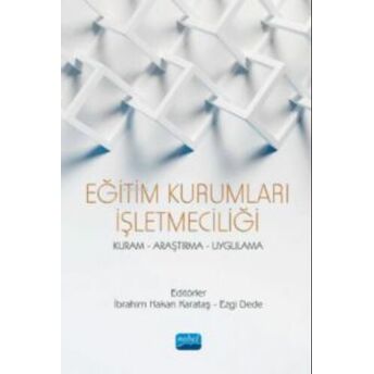 Eğitim Kurumları Işletmeciliği ;Kuram Araştırma Uygulama Ibrahim Hakan Karataş