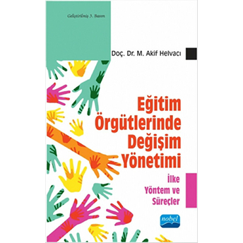 Eğitim Örgütlerinde Değişim Yönetimi - Ilke Yöntem Ve Süreçler M. Akif Helvacı