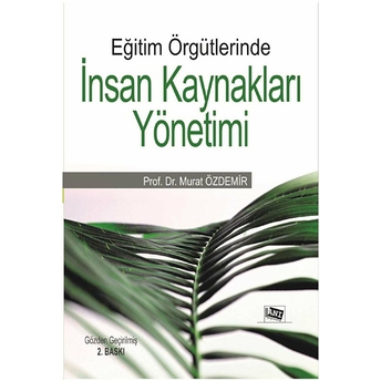 Eğitim Örgütlerinde Insan Kaynakları Yönetimi - Murat Özdemir