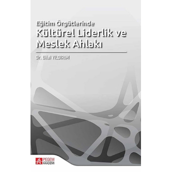 Eğitim Örgütlerinde Kültürel Liderlik Ve Meslek Ahlakı