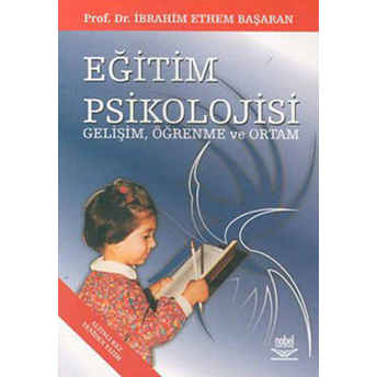 Eğitim Psikolojisi - Gelişim, Öğrenme Ve Ortam Ibrahim Ethem Başaran