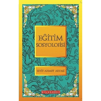 Eğitim Soyolojisi / Bütün Eserleri 5 S. Ahmet Arvasi