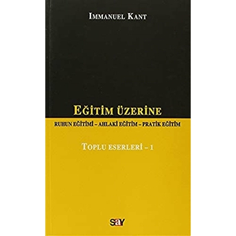 Eğitim Üzerine Ruhun Eğitimi - Ahlaki Eğitim - Pratik Eğitim Immanuel Kant