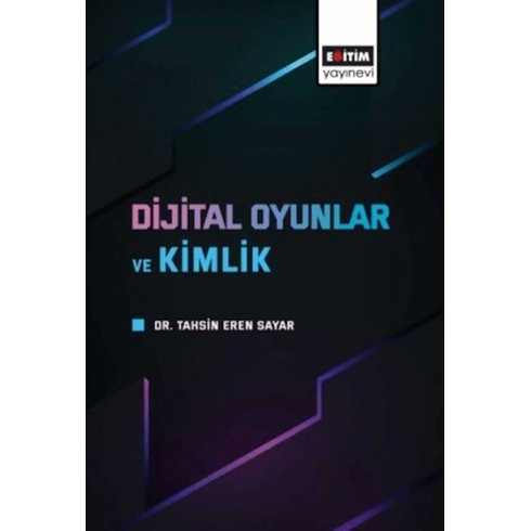 Eğitim Yayınevi - Bilimsel Eserler Dijital Oyunlar Ve Kimlik