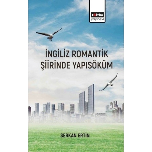 Eğitim Yayınevi - Bilimsel Eserler Ingiliz Romantik Şiirinde Yapı Söküm