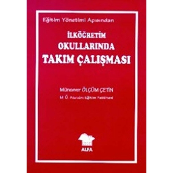 Eğitim Yönetimi Açısından Ilköğretim Okullarında Takım Çalışması Münevver Ölçüm Çetin