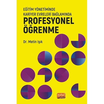 Eğitim Yönetiminde Kariyer Evreleri Bağlamında Profesyonel Öğrenme - Metin Işık