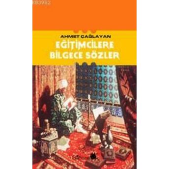 Eğitimcilere Bilgece Sözler Ahmet Çağlayan